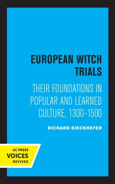 Cover for Richard Kieckhefer · European Witch Trials: Their Foundations in Popular and Learned Culture, 1300-1500 (Paperback Book) (2021)