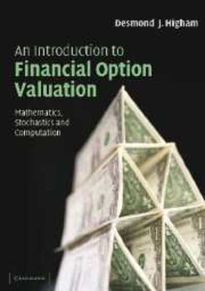 Cover for Higham, Desmond J. (University of Strathclyde) · An Introduction to Financial Option Valuation: Mathematics, Stochastics and Computation (Pocketbok) (2004)