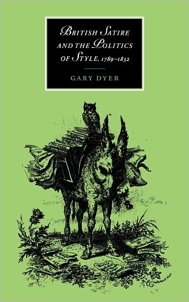 Cover for Dyer, Gary (Brandeis University, Massachusetts) · British Satire and the Politics of Style, 1789-1832 - Cambridge Studies in Romanticism (Innbunden bok) (1997)