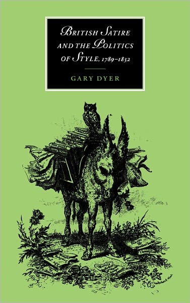 Cover for Dyer, Gary (Brandeis University, Massachusetts) · British Satire and the Politics of Style, 1789–1832 - Cambridge Studies in Romanticism (Hardcover Book) (1997)