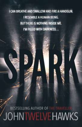 Cover for John Twelve Hawks · Spark: the provocative, stimulating thriller that will grip you from the start (Paperback Book) (2015)