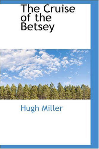 The Cruise of the Betsey - Hugh Miller - Książki - BiblioLife - 9780559634574 - 14 listopada 2008