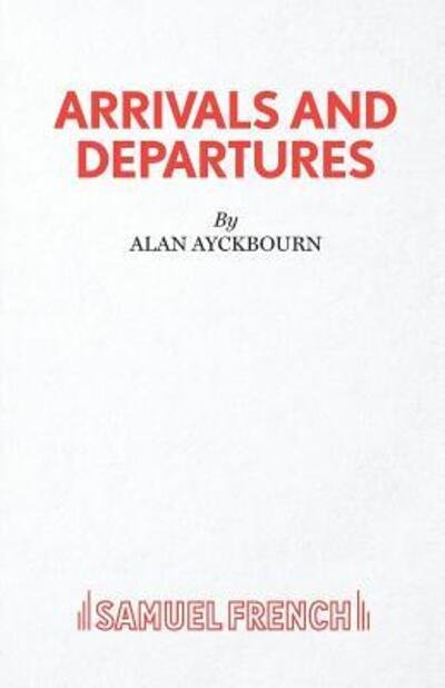Cover for Alan Ayckbourn · Arrivals and Departures (Paperback Book) (2019)