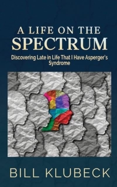 Cover for Bill Klubeck · A Life on the Spectrum (Paperback Book) (2021)
