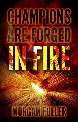 Cover for Morgan Fuller · Champions Are Forged In Fire (Paperback Book) (2019)