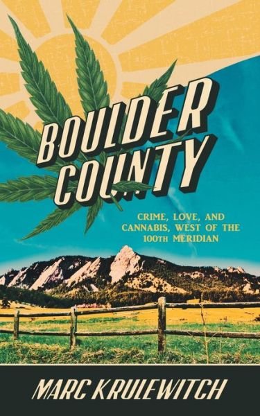 Cover for Marc Krulewitch · BOULDER COUNTY Crime, Love, and Cannabis, West of the 100th Meridian (Paperback Book) (2019)