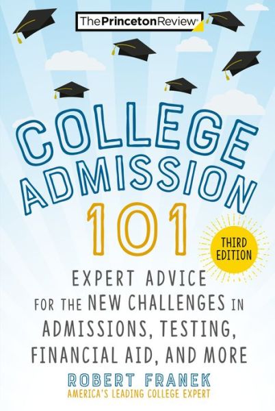 Cover for Robert Franek · College Admission 101: Expert Advice for the New Challenges in Admissions, Testing, Financial Aid, and More (Paperback Book) [3 Revised edition] (2022)