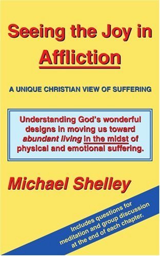 Cover for Michael Shelley · Seeing the Joy in Affliction: a Unique Christian View of Suffering (Paperback Book) (2004)