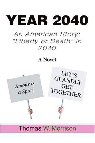 Cover for Thomas Morrison · Year 2040: an American Story: &quot;Liberty or Death&quot; in 2040 (Paperback Book) (2005)