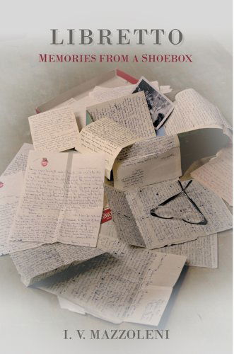 Libretto: Memories from a Shoebox - I.v. Mazzoleni - Livros - iUniverse-Indigo - 9780595430574 - 20 de agosto de 2007