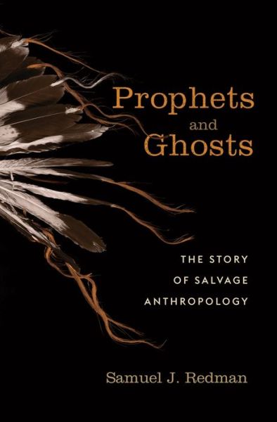 Cover for Samuel J. Redman · Prophets and Ghosts: The Story of Salvage Anthropology (Hardcover Book) (2021)
