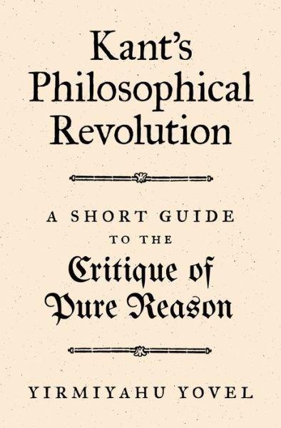 Cover for Yirmiyahu Yovel · Kant's Philosophical Revolution: A Short Guide to the Critique of Pure Reason (Pocketbok) (2020)