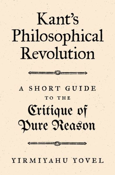 Cover for Yirmiyahu Yovel · Kant's Philosophical Revolution: A Short Guide to the Critique of Pure Reason (Paperback Book) (2020)