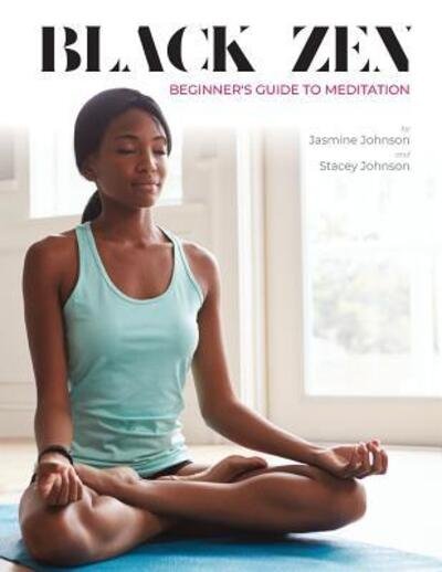 Cover for Jasmine Johnson · Black Zen Beginner's Guide to Meditation : A Quick and Practical Guide to Starting a Meditation Practice (Paperback Book) (2018)