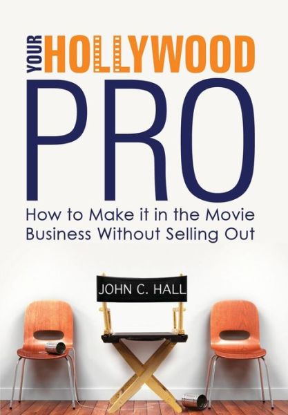 Cover for John C. Hall · Your Hollywood Pro: How to Make It in the Movie Business Without Selling out (Hardcover Book) (2014)