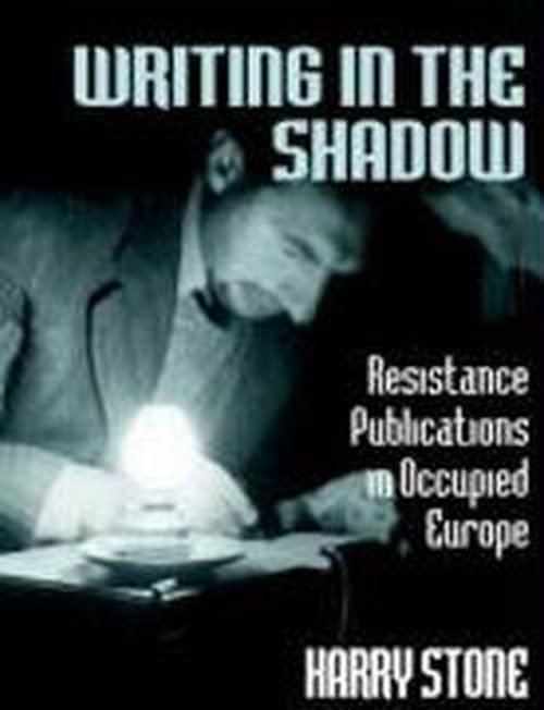 Writing in the Shadow: Resistance Publications in Occupied Europe - Harry Stone - Boeken - Taylor & Francis Ltd - 9780714642574 - 1 mei 1996