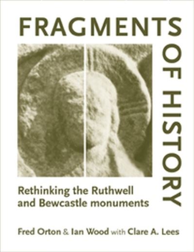 Cover for Fred Orton · Fragments of History: Rethinking the Ruthwell and Bewcastle Monuments (Paperback Book) (2007)