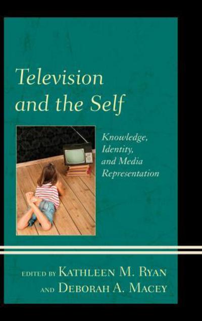 Cover for Kathleen M Ryan · Television and the Self: Knowledge, Identity, and Media Representation (Hardcover Book) (2013)