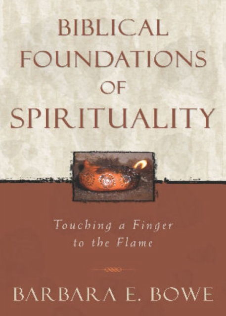 Cover for Barbara E. Bowe · Biblical Foundations of Spirituality: Touching a Finger to the Flame (Paperback Book) (2003)