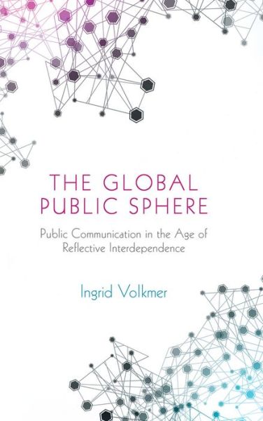 Cover for Volkmer, Ingrid (University of Melbourne, Australia) · The Global Public Sphere: Public Communication in the Age of Reflective Interdependence (Hardcover Book) (2014)