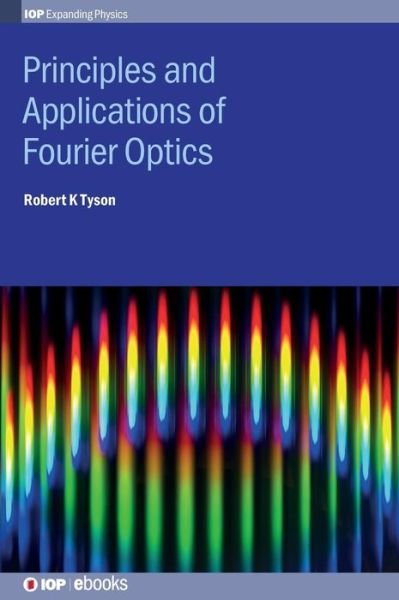 Cover for Tyson, Robert K (The University of North Carolina at Charlotte, USA) · Principles and Applications of Fourier Optics - IOP Expanding Physics (Hardcover Book) (2014)