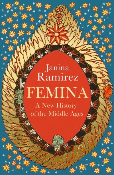 Cover for Janina Ramirez · Femina: The instant Sunday Times bestseller - A New History of the Middle Ages, Through the Women Written Out of It (Paperback Book) (2022)