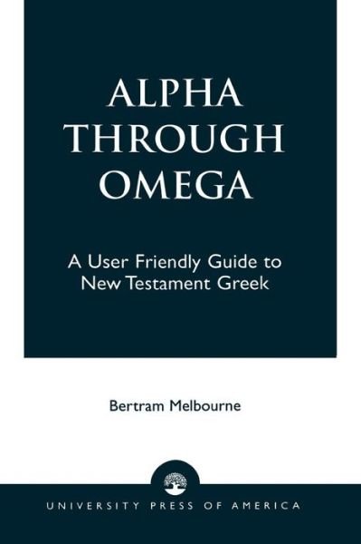 Cover for Bertram Melbourne · Alpha Through Omega: A User Friendly Guide to New Testament Greek (Paperback Book) (1997)