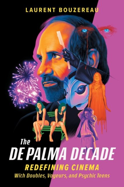 Cover for Laurent Bouzereau · The De Palma Decade: Redefining Cinema With Doubles, Voyeurs, and Psychic Teens (Hardcover Book) (2024)