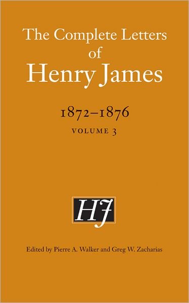 The Complete Letters of Henry James, 1872–1876: Volume 3 - The Complete Letters of Henry James - Henry James - Livres - University of Nebraska Press - 9780803234574 - 1 septembre 2011