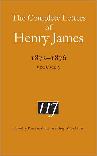 The Complete Letters of Henry James, 1872–1876: Volume 3 - The Complete Letters of Henry James - Henry James - Bøger - University of Nebraska Press - 9780803234574 - 1. september 2011