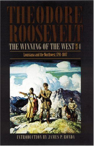 Cover for Theodore Roosevelt · The Winning of the West, Volume 4: Louisiana and the Northwest, 1791-1807 (Paperback Book) [Presidential Ed edition] (1995)