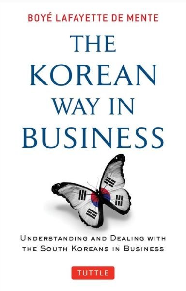 Cover for Boye Lafayette De Mente · The Korean Way In Business: Understanding and Dealing with the South Koreans in Business (Paperback Book) (2014)