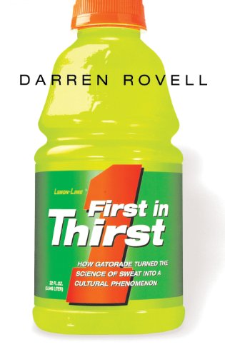 Cover for Darren Rovell · First in Thirst: How Gatorade Turned the Science of Sweat into a Cultural Phenomenon (Hardcover Book) (2013)