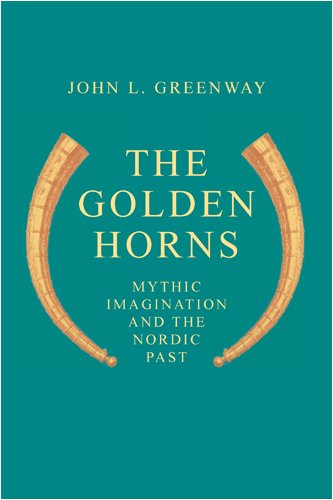 The Golden Horns: Mythic Imagination and the Nordic Past - John L. Greenway - Books - University of Georgia Press - 9780820332574 - June 1, 2008