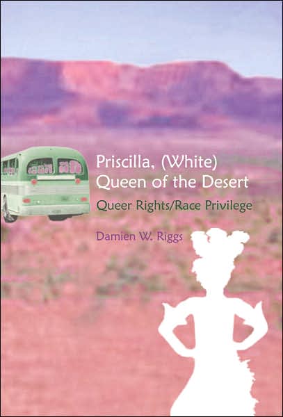 Cover for Damien W. Riggs · Priscilla, (white) Queen of the Desert: Queer Rights / Race Privilege - Gender, Sexuality, and Culture (Paperback Book) (2006)
