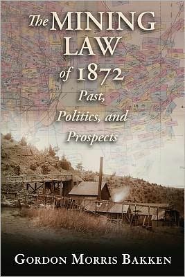 Cover for Gordon Morris Bakken · The Mining Law of 1872: Past, Politics, and Prospects (Paperback Book) (2011)