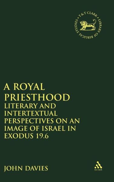 Cover for John A. Davies · A Royal Priesthood: Literary and Intertextual Perspectives on an Image of Israel in Exodus 19.6 - Journal for the Study of the Old Testament Supplement S. (Gebundenes Buch) (2004)