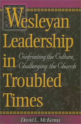 Cover for David L. Mckenna · Wesleyan Leadership in Troubled Times: Confronting the Culture, Challenging the Church (Paperback Book) (2002)