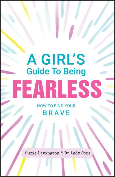 A Girl's Guide to Being Fearless: How to Find Your Brave - Suzie Lavington - Książki - John Wiley and Sons Ltd - 9780857088574 - 19 listopada 2020