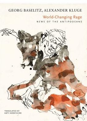 Cover for Georg Baselitz · World-Changing Rage: News of the Antipodeans (Hardcover Book) (2019)