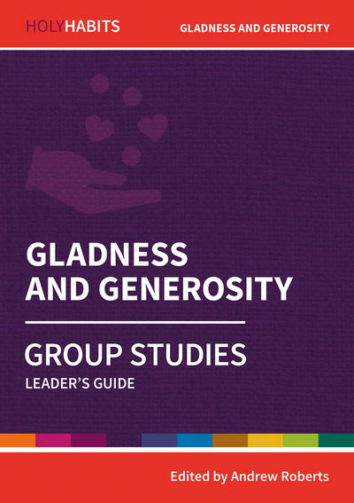 Holy Habits Group Studies: Gladness and Generosity: Leader's Guide - Holy Habits Group Studies - - Books - BRF (The Bible Reading Fellowship) - 9780857468574 - February 21, 2020