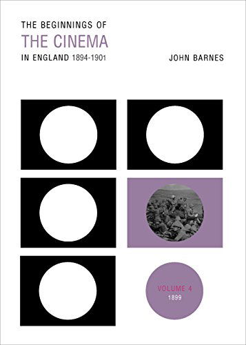 Cover for John Barnes · The Beginnings Of The Cinema In England,1894-1901: Volume 4: 1899 (Paperback Book) (2014)