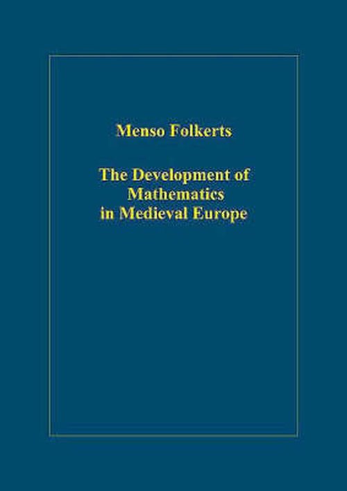Cover for Menso Folkerts · The Development of Mathematics in Medieval Europe: The Arabs, Euclid, Regiomontanus - Variorum Collected Studies (Hardcover Book) [New edition] (2006)