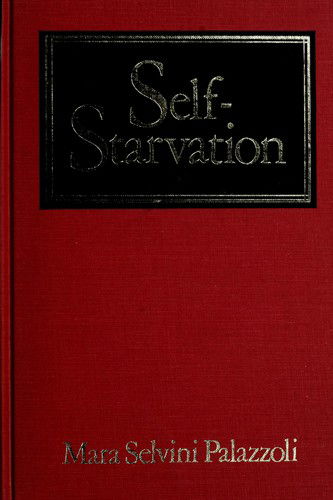 Cover for Mara Selvini Palazzoli · Self-Starvation: From Individual to Family Therapy in the Treatment of Anorexia Nervosa (Hardcover Book) (1977)