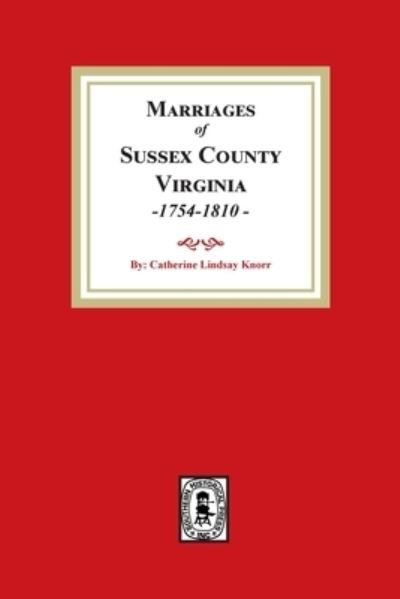 Cover for Catherine Lindsay Knorr · Marriages of Sussex County, VA., 1754-1810 (Paperback Book) (2022)