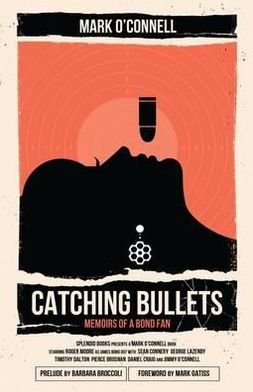 Cover for O'Connell, Mark, LCSW · Catching Bullets: Memoirs of a Bond Fan (Pocketbok) (2012)