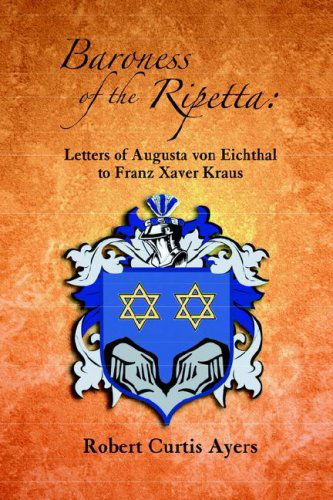 Cover for Augusta Von Eichthal · Baroness of the Ripetta: Letters of Augusta Von Eichthal to Franz Xaver Kraus (Paperback Book) [Annotated edition] (2004)