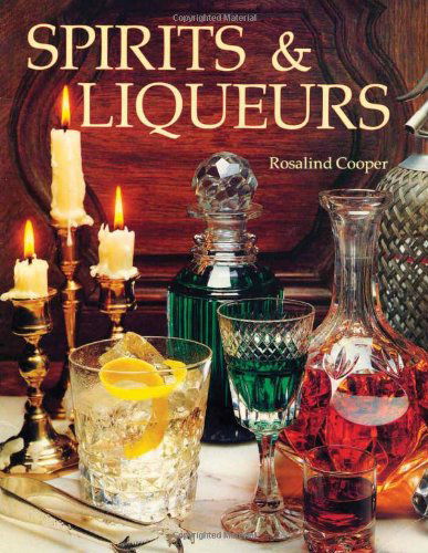 Spirits & Liqueurs - Rosalind Cooper - Książki - White Mule Press - 9780982405574 - 1 lutego 2010