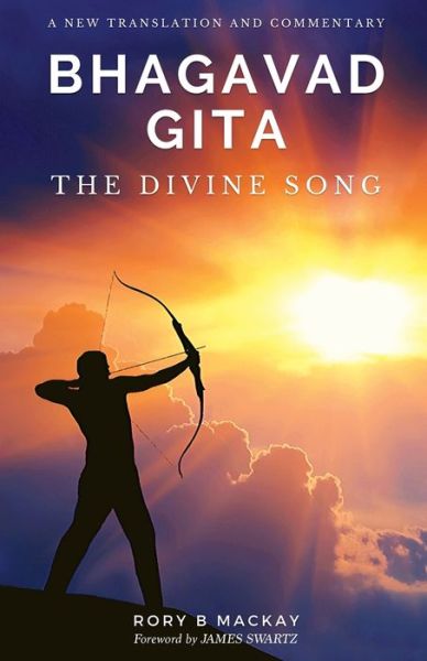 Cover for Rory B Mackay · Bhagavad Gita - The Divine Song: A New Translation and Commentary (Paperback Book) (2019)