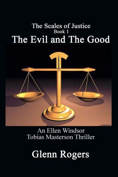 Cover for Glenn Rogers · The Evil and the Good An Ellen Windsor, Tobias Masterson Thriller (Paperback Book) (2017)